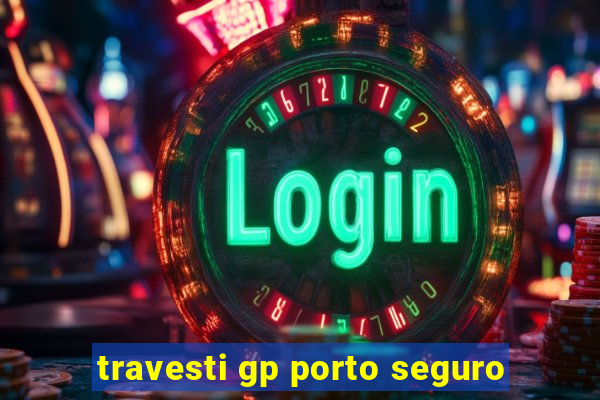 travesti gp porto seguro